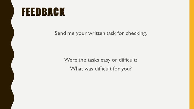 Feedback Send me your written task for checking