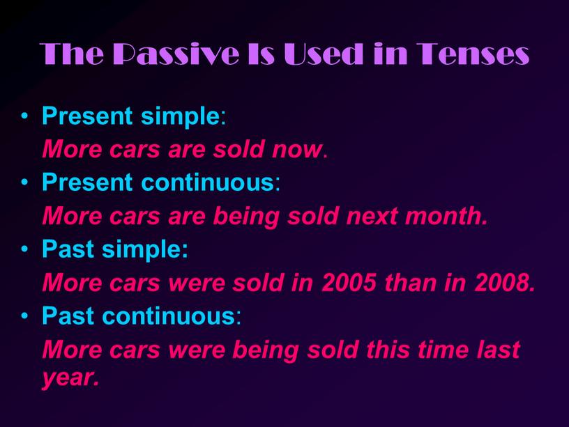 The Passive Is Used in Tenses Present simple :