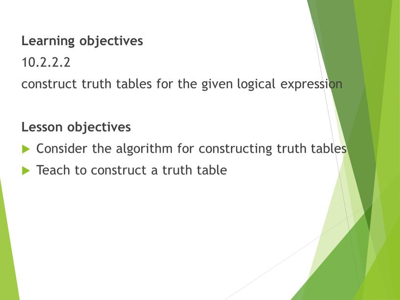 Learning objectives 10.2.2.2 construct truth tables for the given logical expression