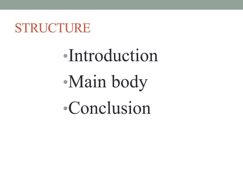 STRUCTURE Introduction Main body