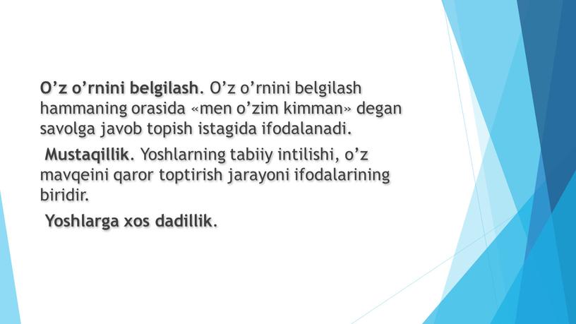 O’z o’rnini belgilash . O’z o’rnini belgilash hammaning orasida «men o’zim kimman» degan savolga javob topish istagida ifodalanadi