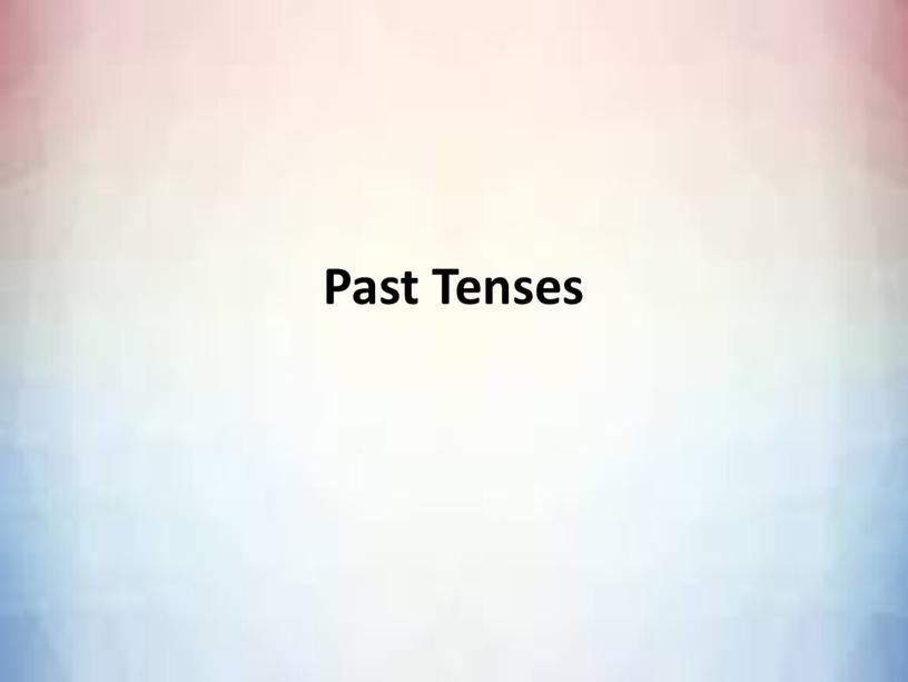 Past Tenses