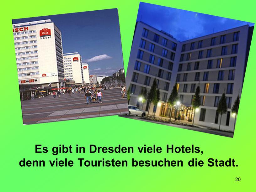 Es gibt in Dresden viele Hotels, denn viele