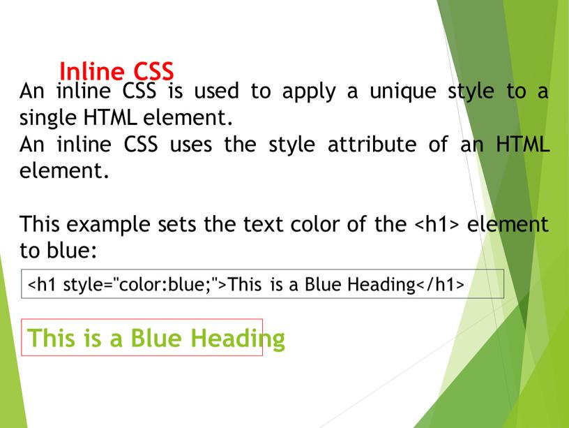 Inline CSS An inline CSS is used to apply a unique style to a single