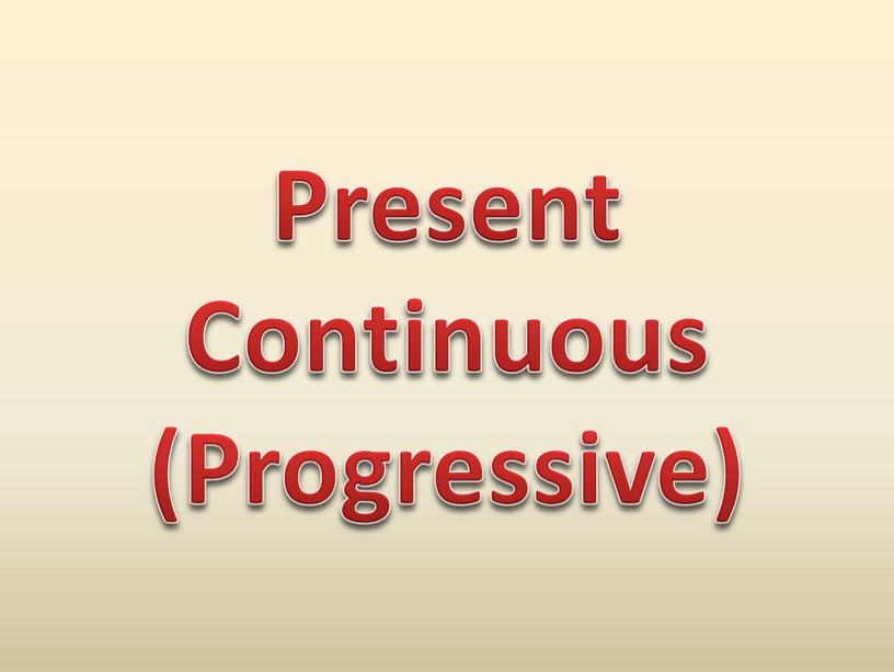 Present Continuous (Progressive)