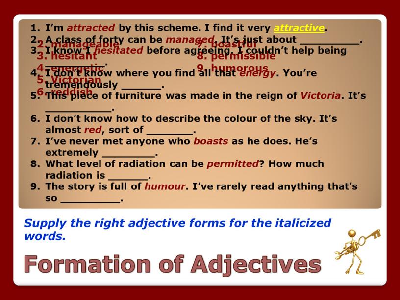 Formation of Adjectives Supply the right adjective forms for the italicized words
