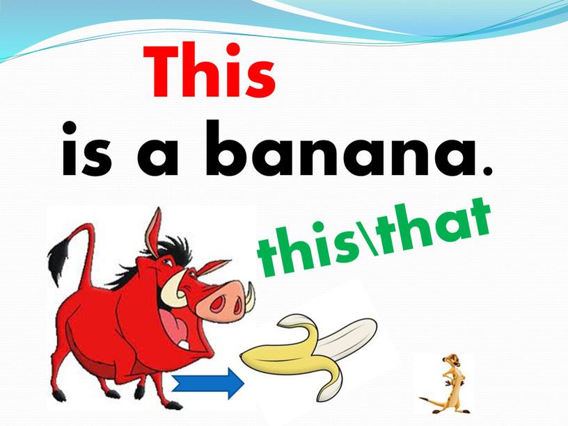 is a banana. this\that This