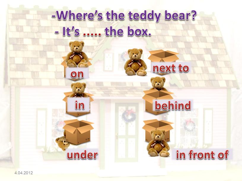 Where’s the teddy bear? - It’s