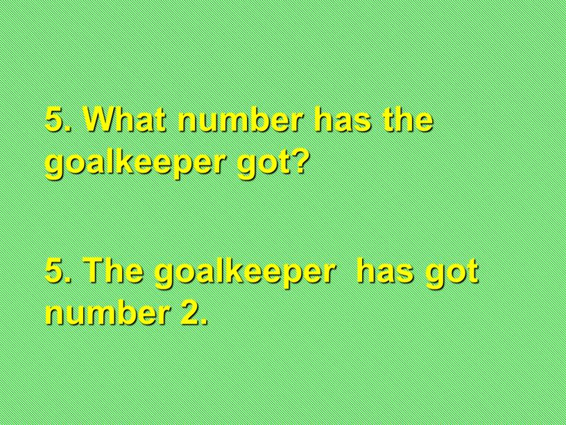 What number has the goalkeeper got? 5