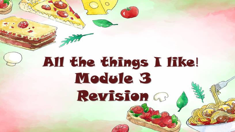 All the things I like! Module 3