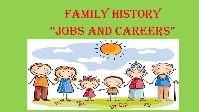 Михеева О.Б . FAMILY HISTORY “Jobs and careers”