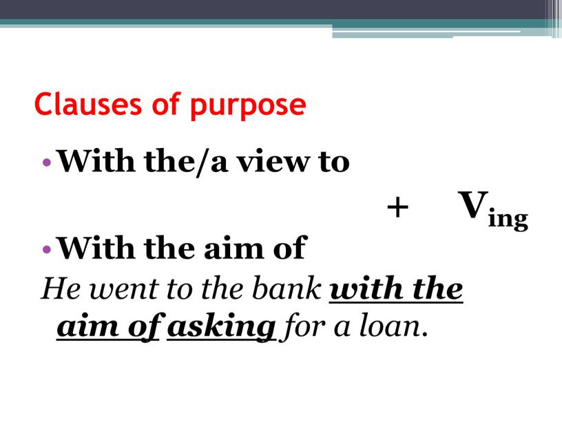 Clauses of purpose With the/a view to +