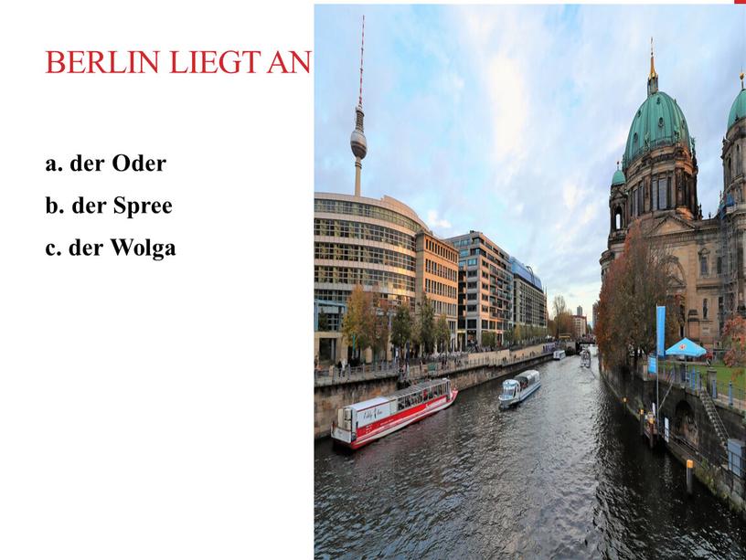 BERLIN liEGT AN a. der Oder b