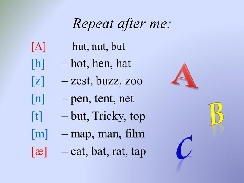 Repeat after me: [Λ] [h] [z] [n] [t] [m] [æ] – hut, nut, but – hot, hen, hat – zest, buzz, zoo – pen, tent,…