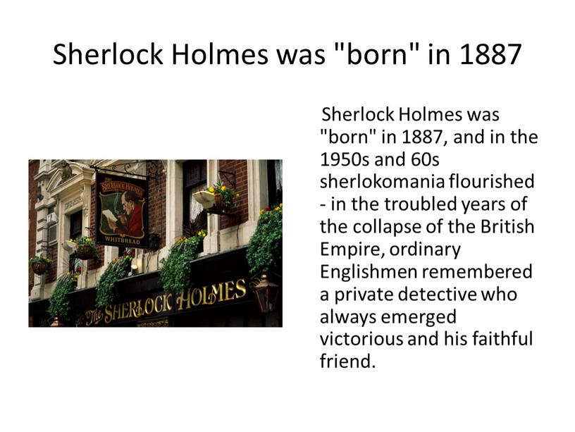 Sherlock Holmes was "born" in 1887