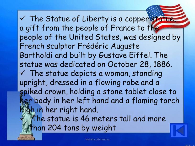 The Statue of Liberty is a copper statue, a gift from the people of