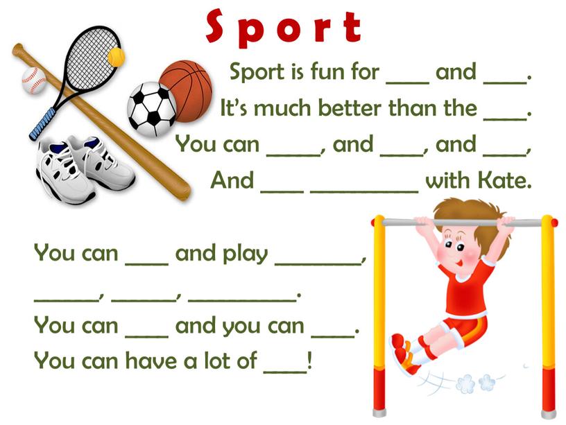Sport is fun for ____ and ____