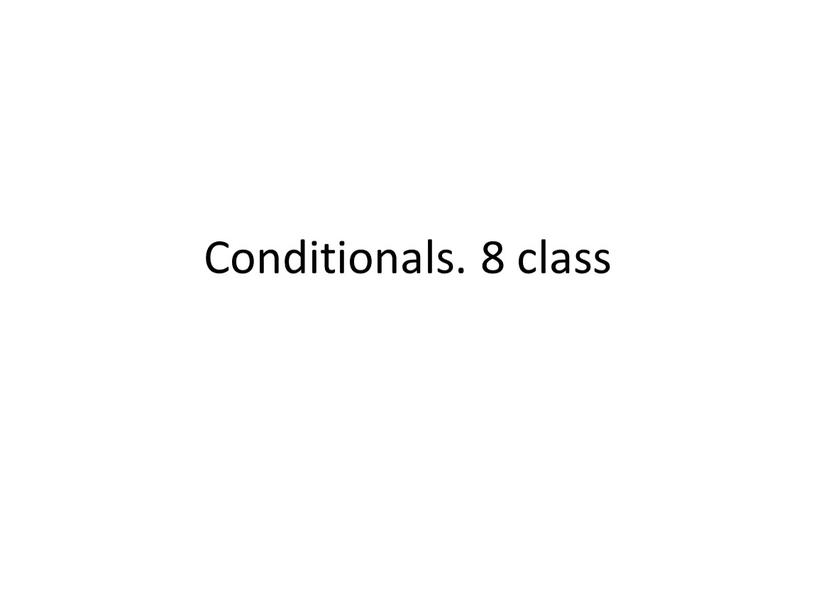 Conditionals. 8 class