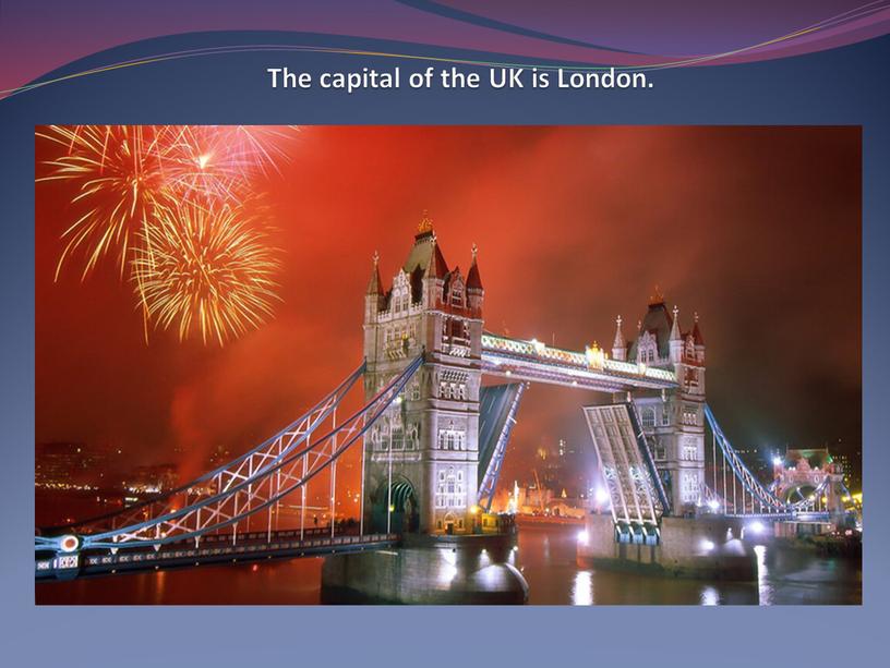 The capital of the UK is London