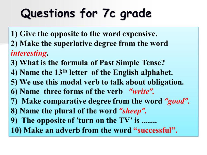 Questions for 7c grade 1) Give the opposite to the word expensive