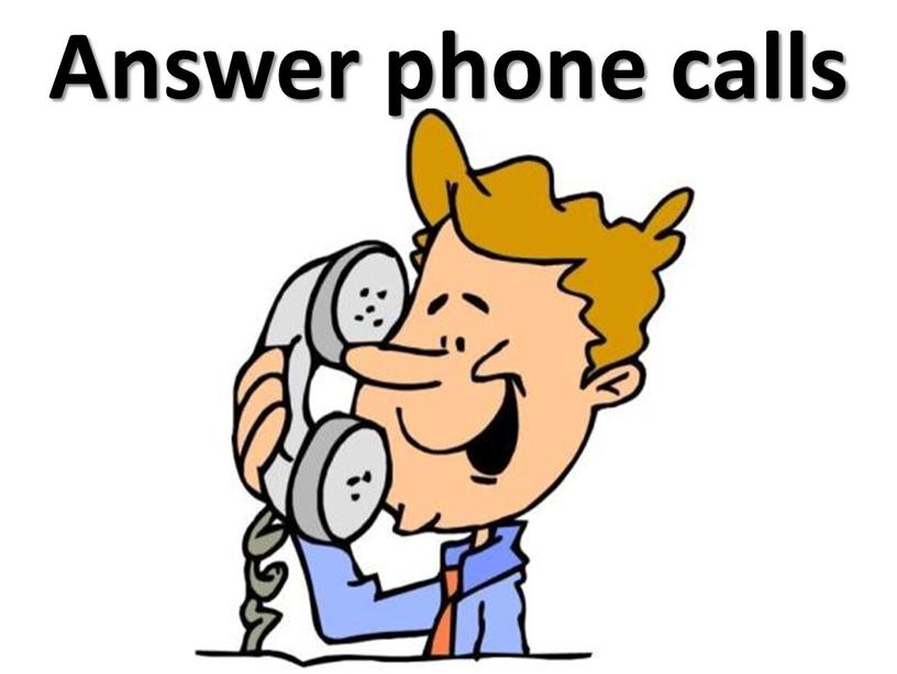 Answer phone calls