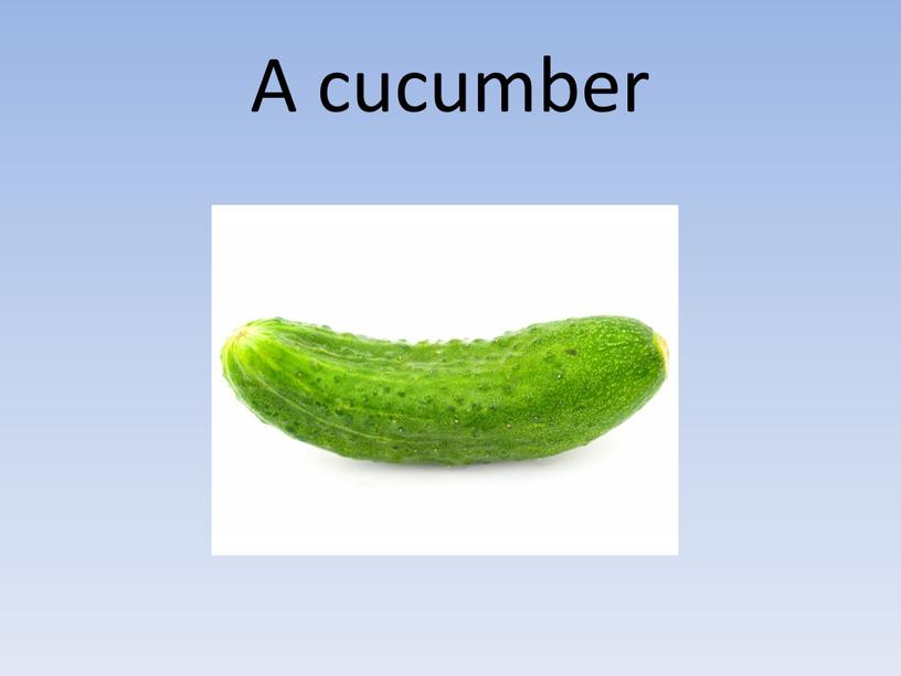 A cucumber