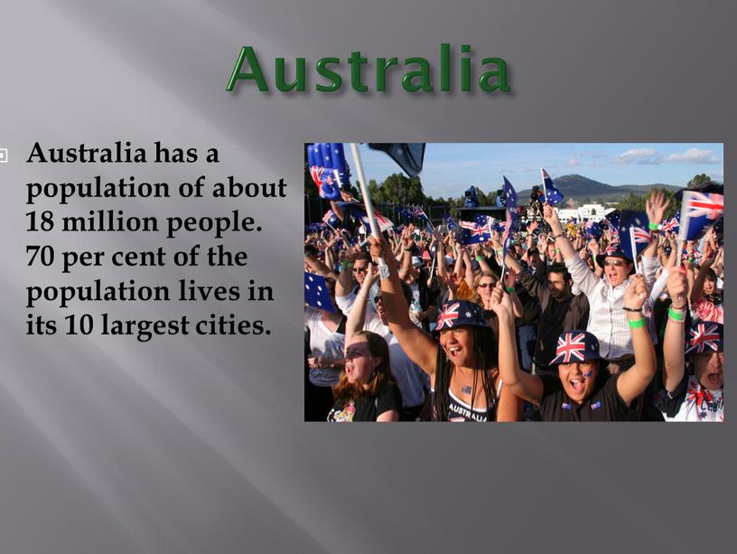 Australia Australia has a population of about 18 million people