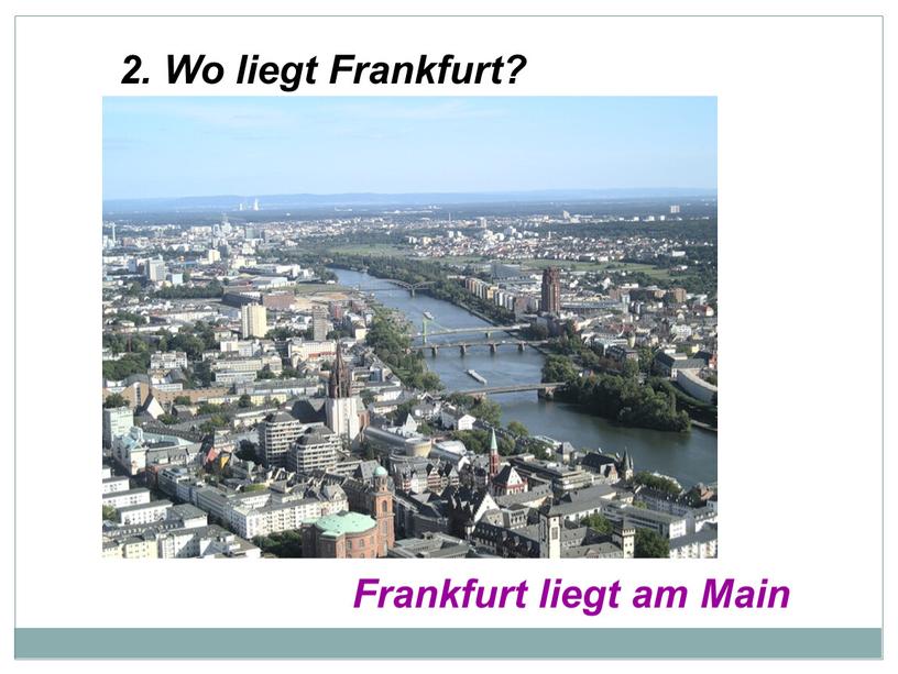 Wo liegt Frankfurt? Frankfurt liegt am