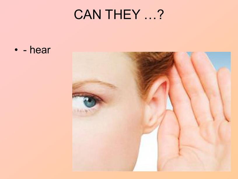 CAN THEY …? - hear