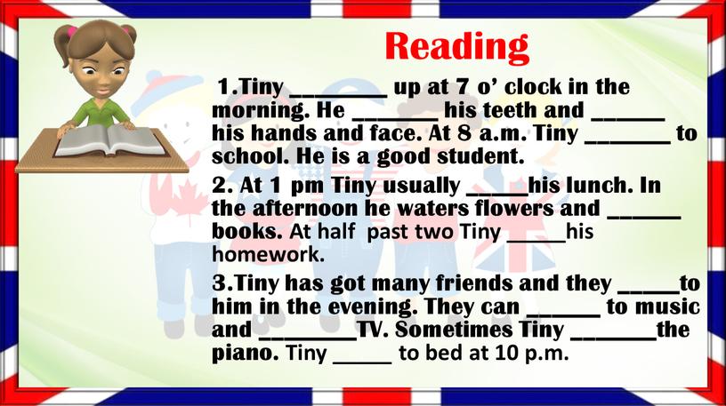 Reading 1.Tiny ________ up at 7 o’ clock in the morning