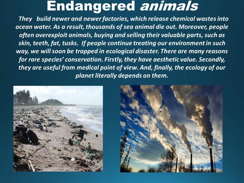 Endangered animals They build newer and newer factories, which release chemical wastes into ocean water