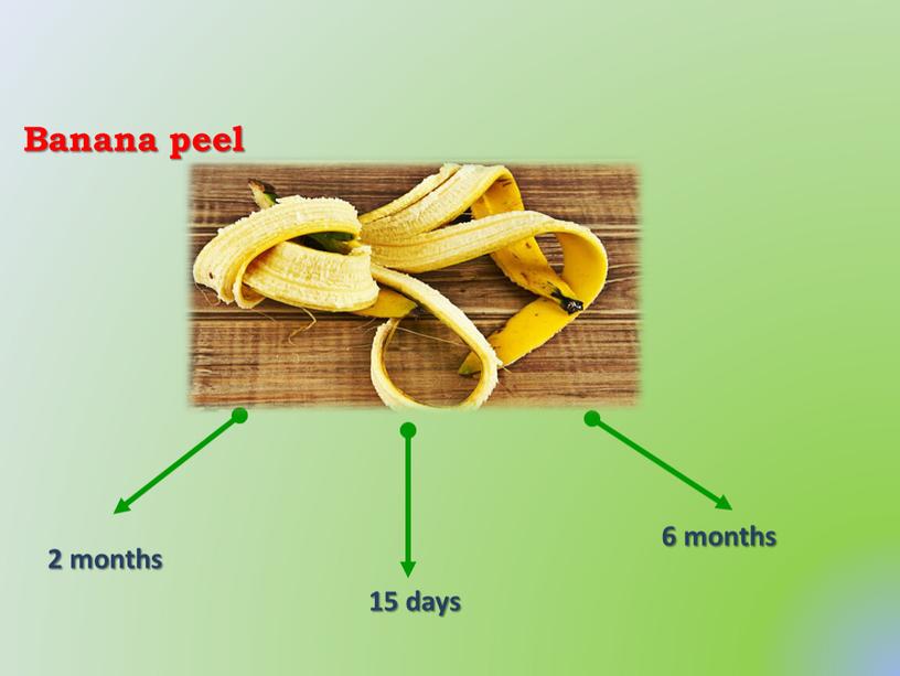 Banana peel 2 months 15 days 6 months