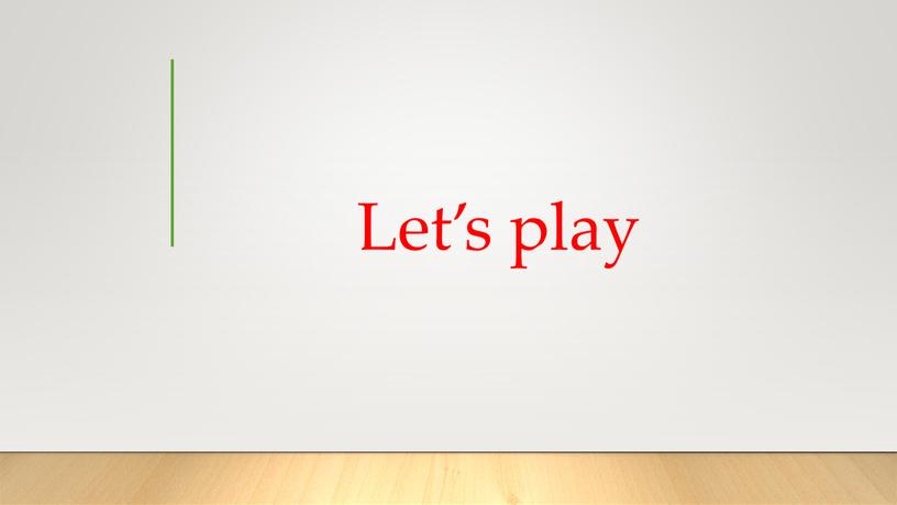 Let’s play