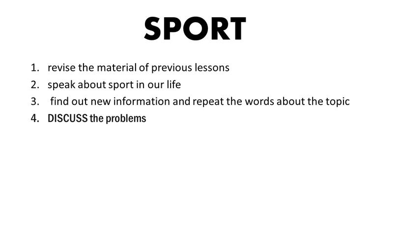 SPORT revise the material of previous lessons speak about sport in our life find out new information and repeat the words about the topic