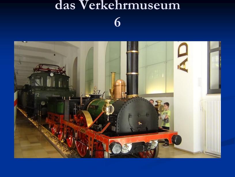 das Verkehrmuseum 6