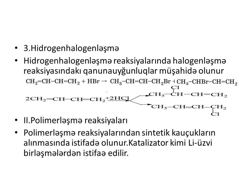 Hidrogenhalogenləşmə Hidrogenhalogenləşmə reaksiyalarında halogenləşmə reaksiyasındakı qanunauyğunluqlar müşahidə olunur