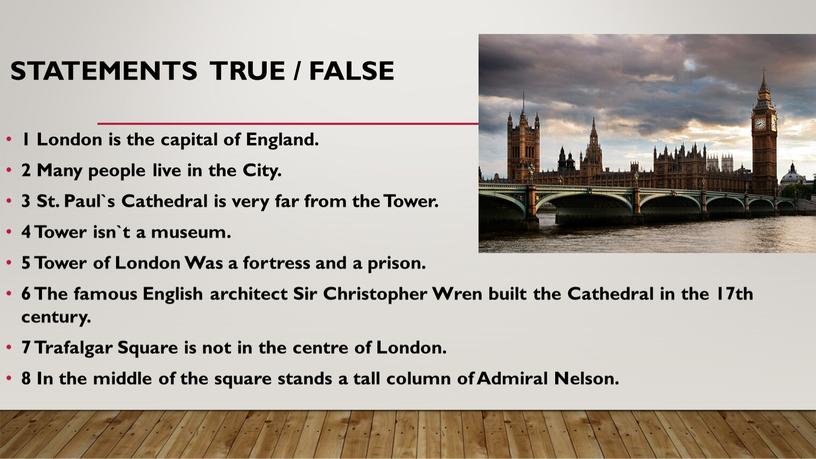 Statements True / False 1 London is the capital of