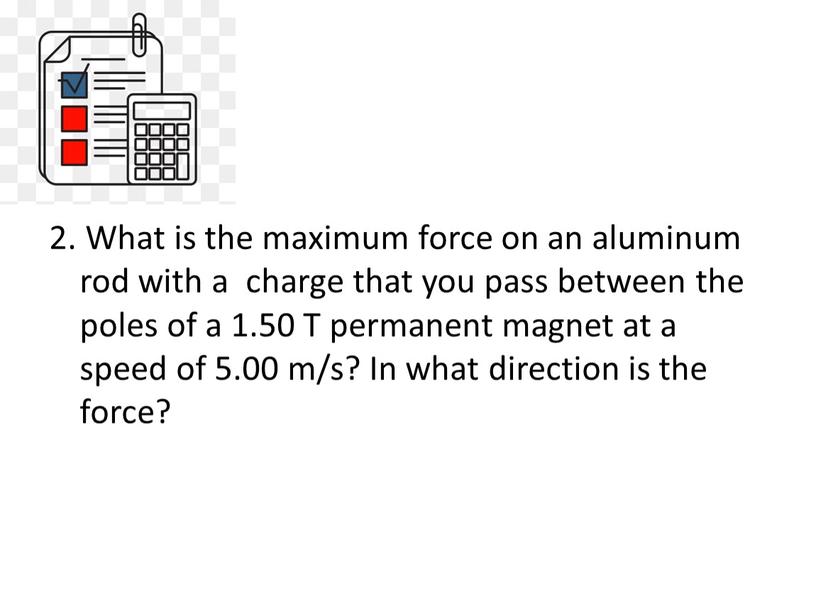 What is the maximum force on an aluminum rod with a charge that you pass between the poles of a 1