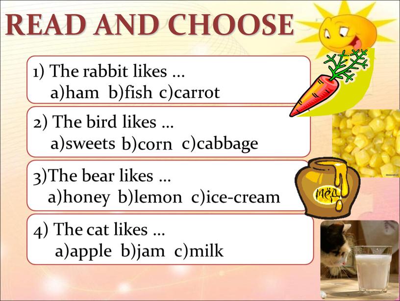 READ AND CHOOSE 1) The rabbit likes