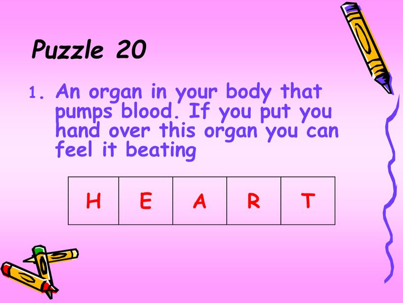 Puzzle 20 1. An organ in your body that pumps blood