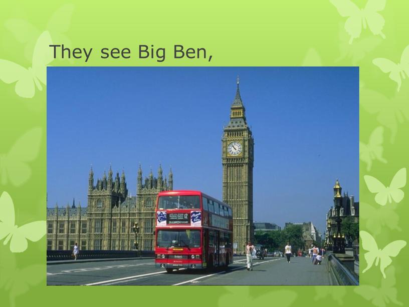 They see Big Ben,
