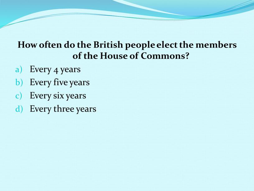 How often do the British people elect the members of the