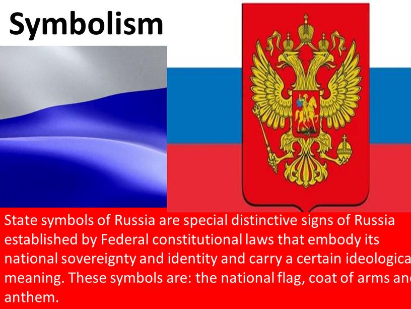 Symbolism State symbols of Russia are special distinctive signs of