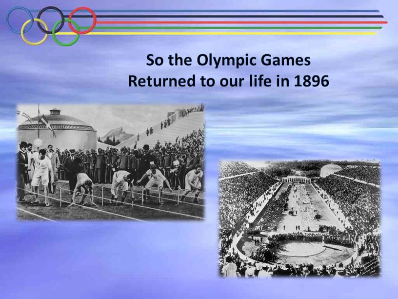 So the Olympic Games Returned to our life in 1896