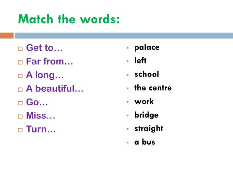 Match the words: Get to… Far from…