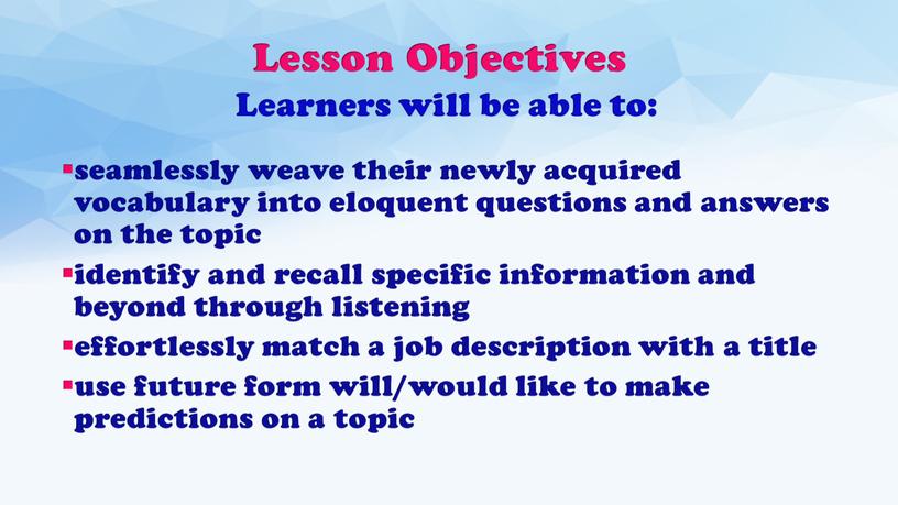 Lesson Objectives seamlessly weave their newly acquired vocabulary into eloquent questions and answers on the topic identify and recall specific information and beyond through listening…