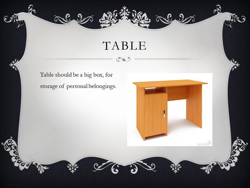 Table should be a big box, for storage of personal belongings