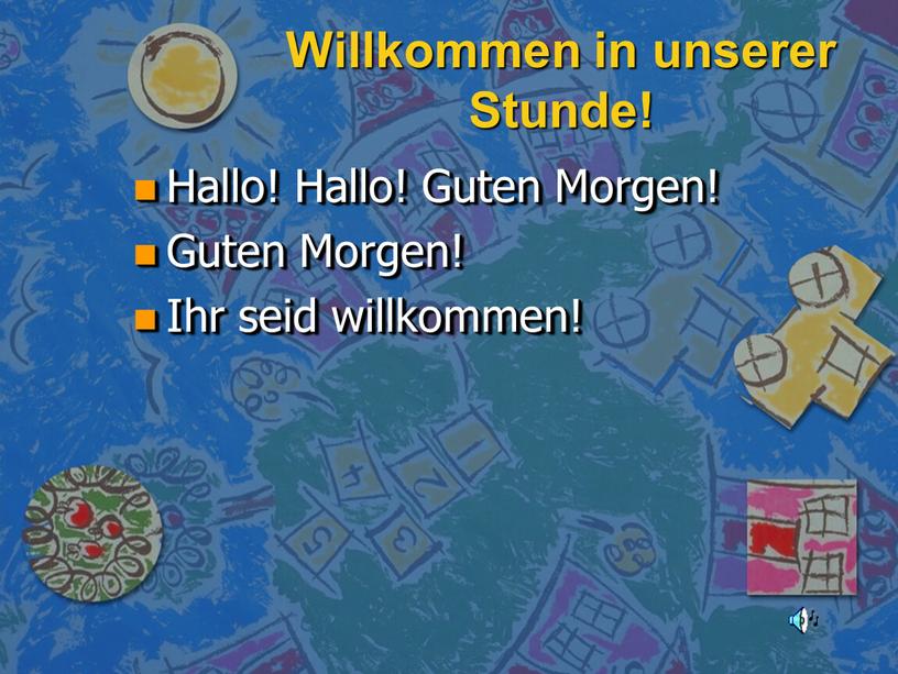 Willkommen in unserer Stunde! Hallo!