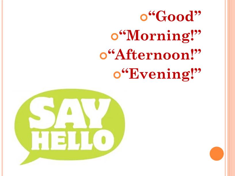 Good” “Morning!” “Afternoon!” “Evening!”