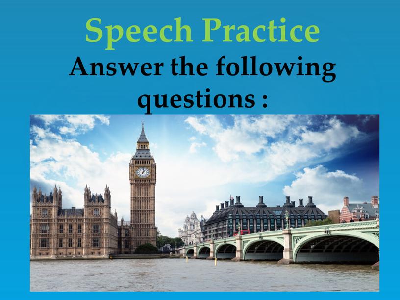 Speech Practice Answer the following questions :
